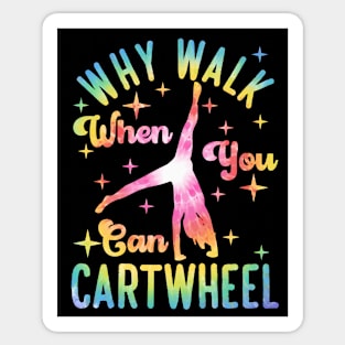 Why Walk When You Can Cartwheel Gymnast Gymnastic Tumbling Sticker